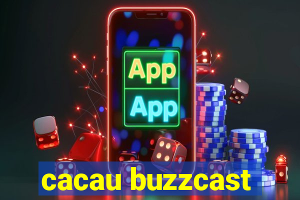 cacau buzzcast